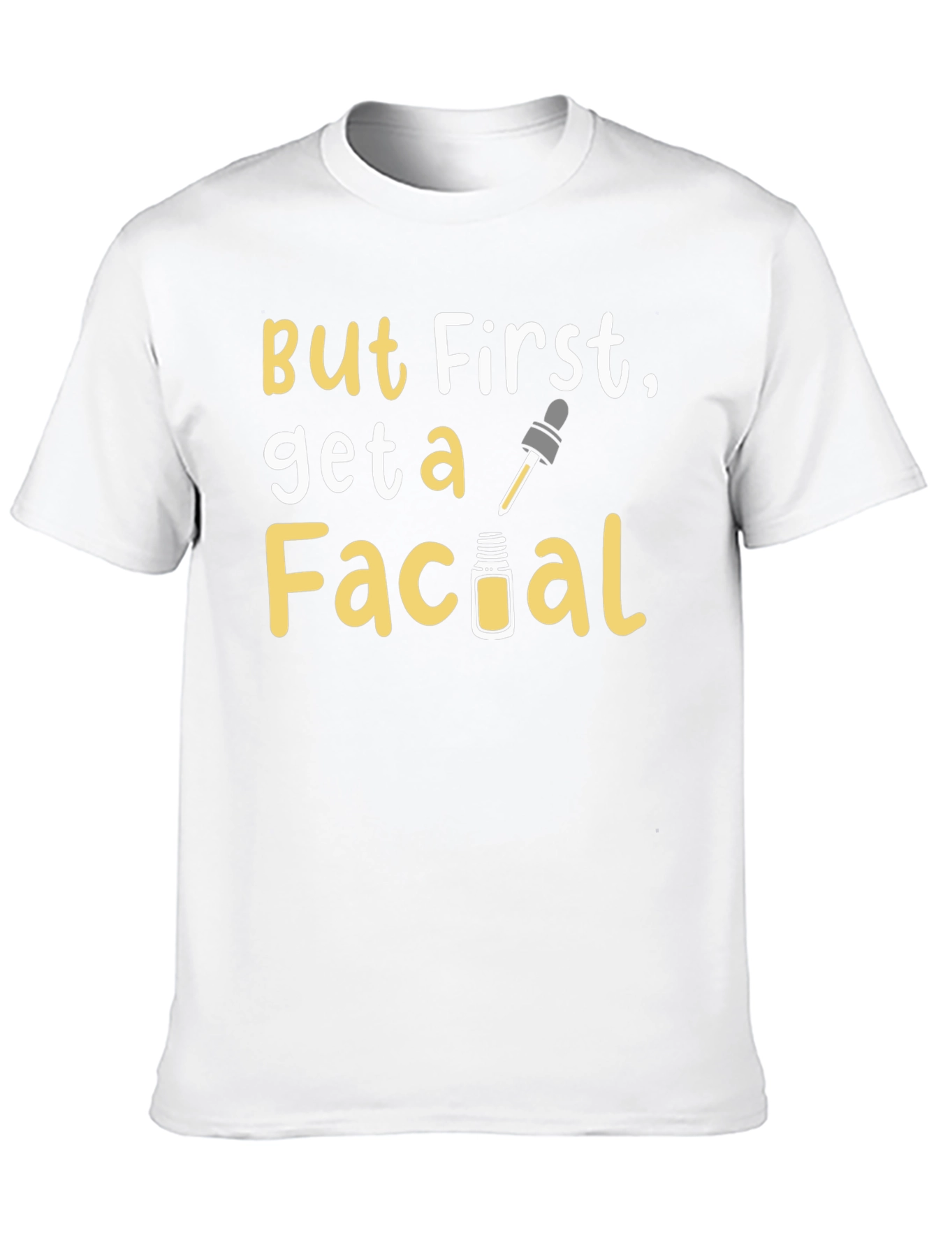 But First Get A Facial Graphic Tee