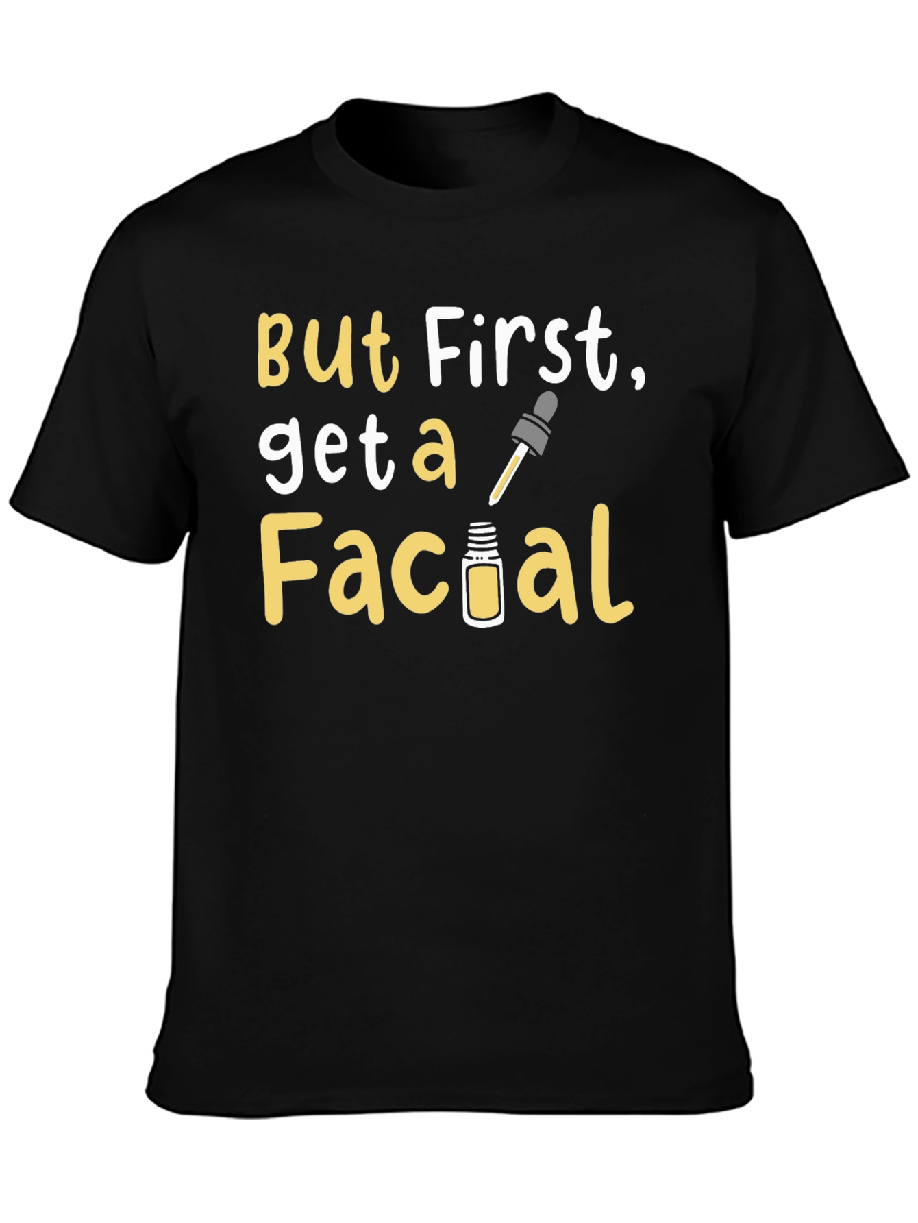 But First Get A Facial Graphic Tee
