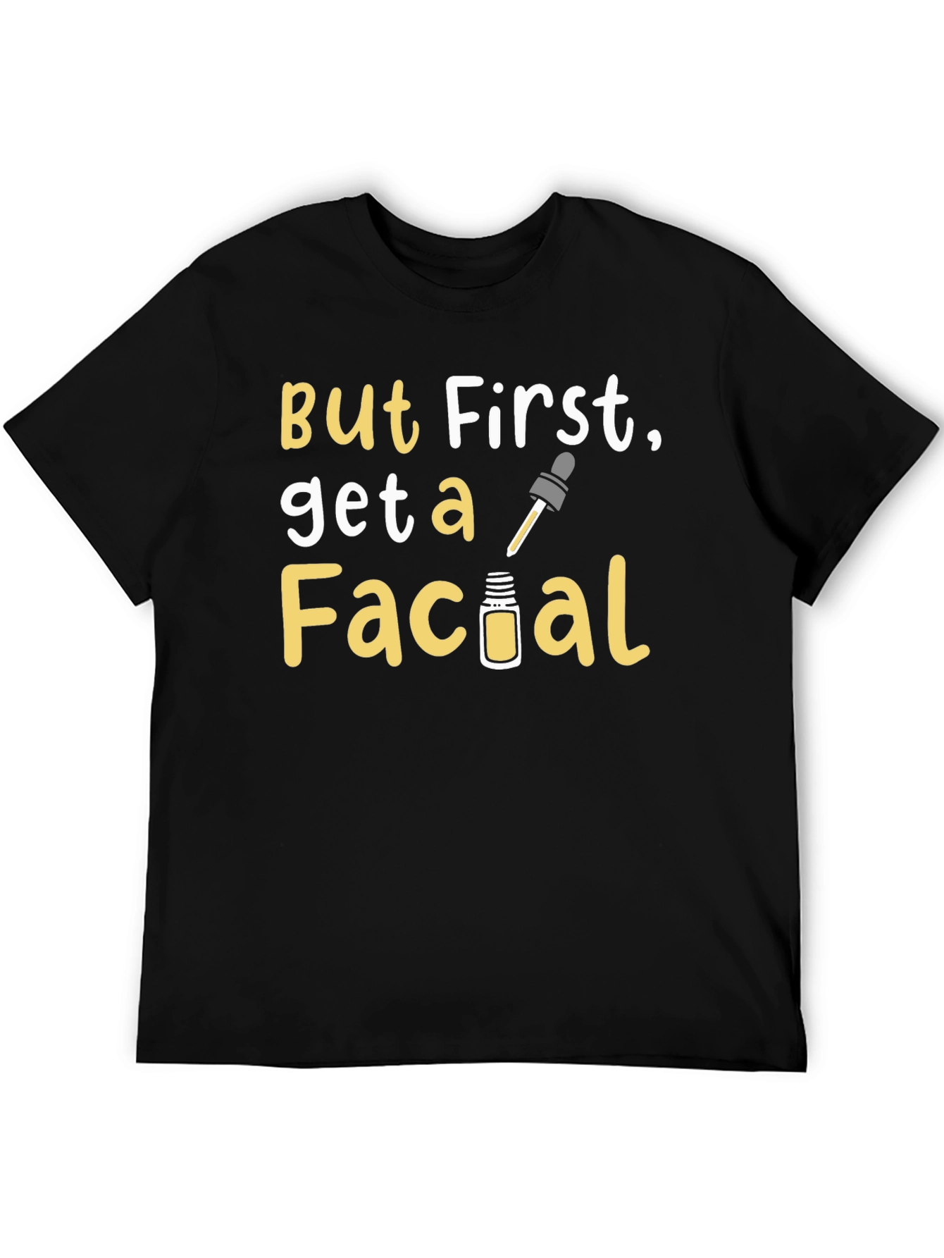 But First Get A Facial Graphic Tee
