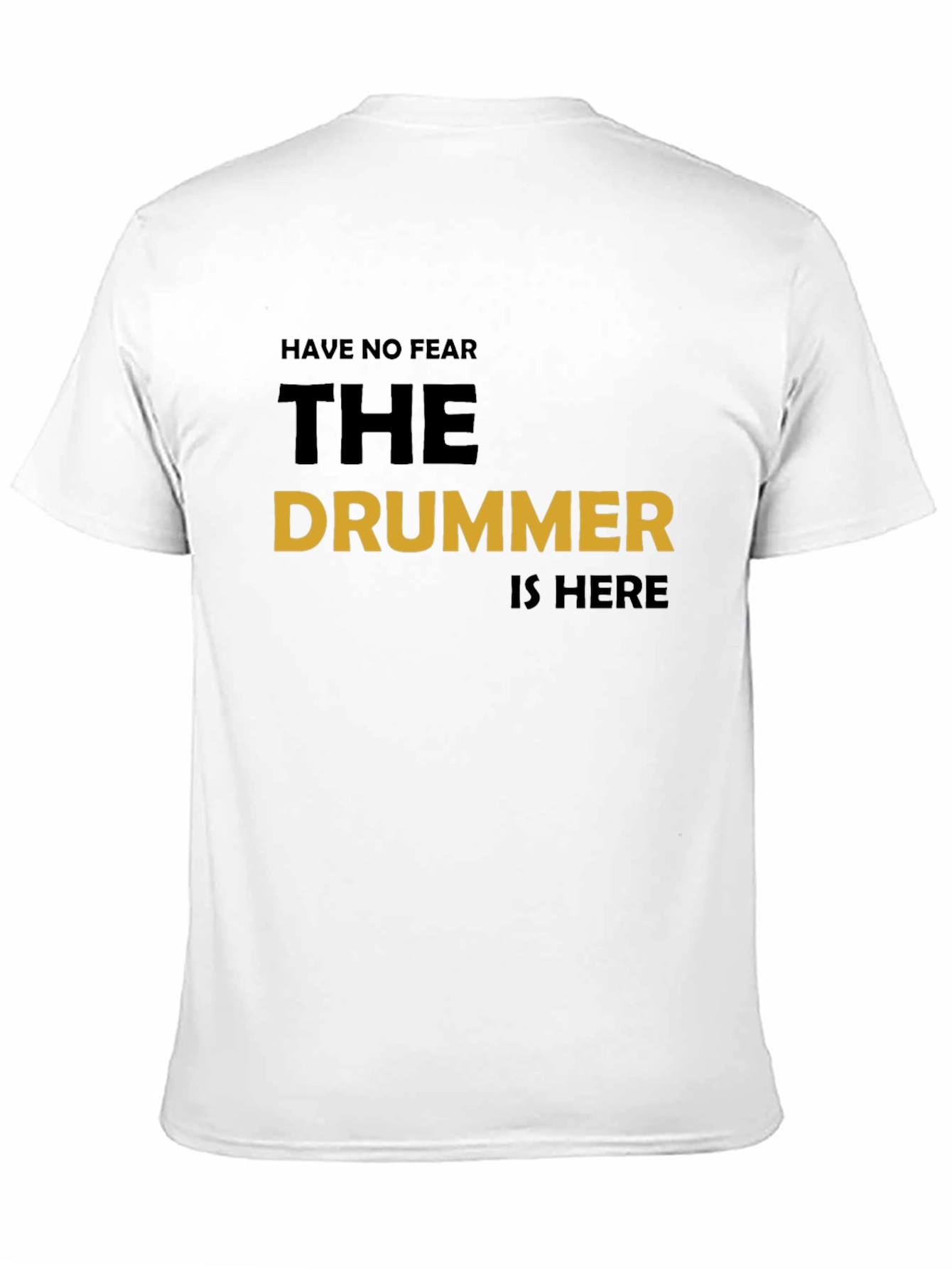 Have No Fear The Drummer Is Here T-Shirt