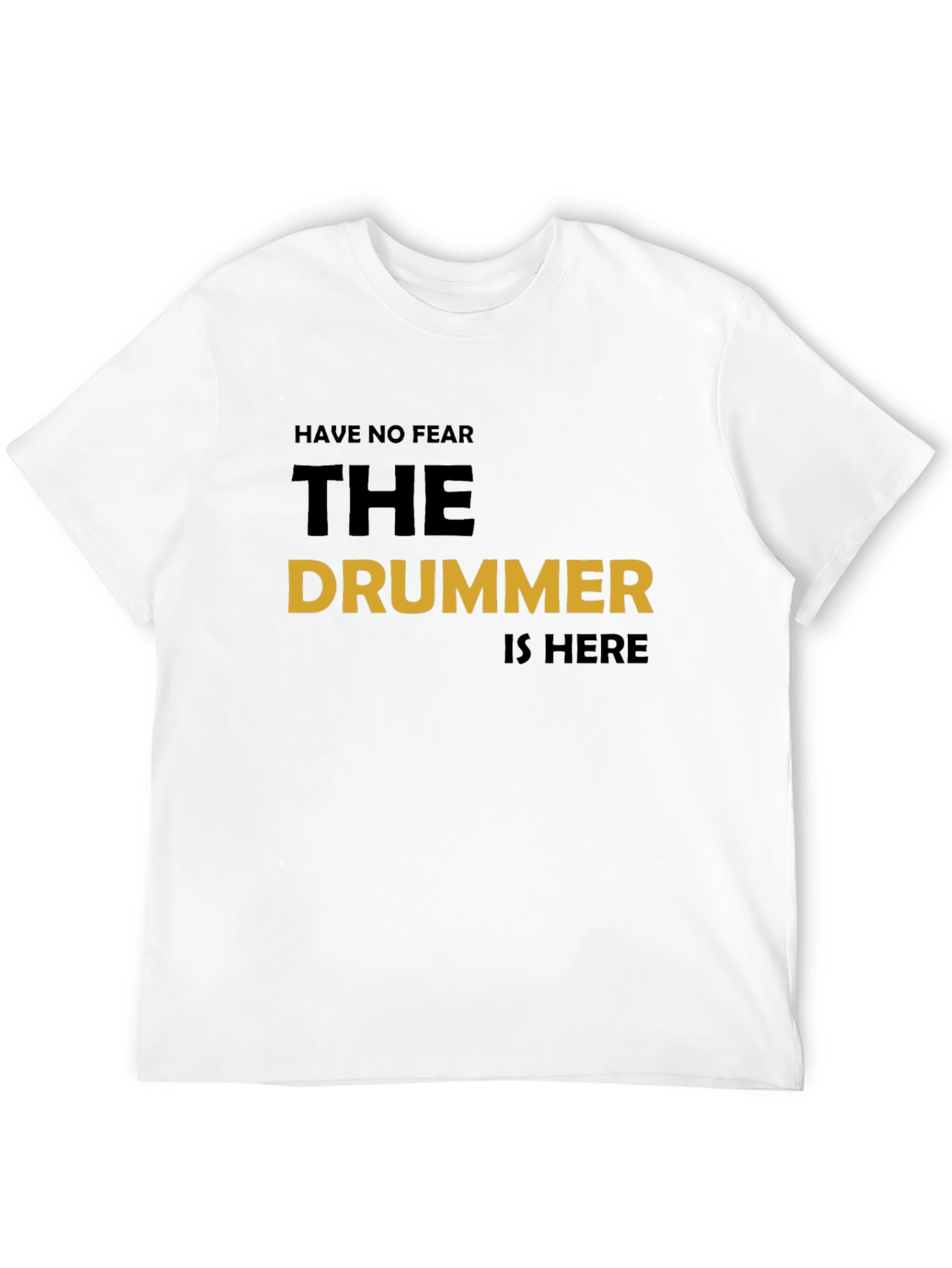 Have No Fear The Drummer Is Here T-Shirt