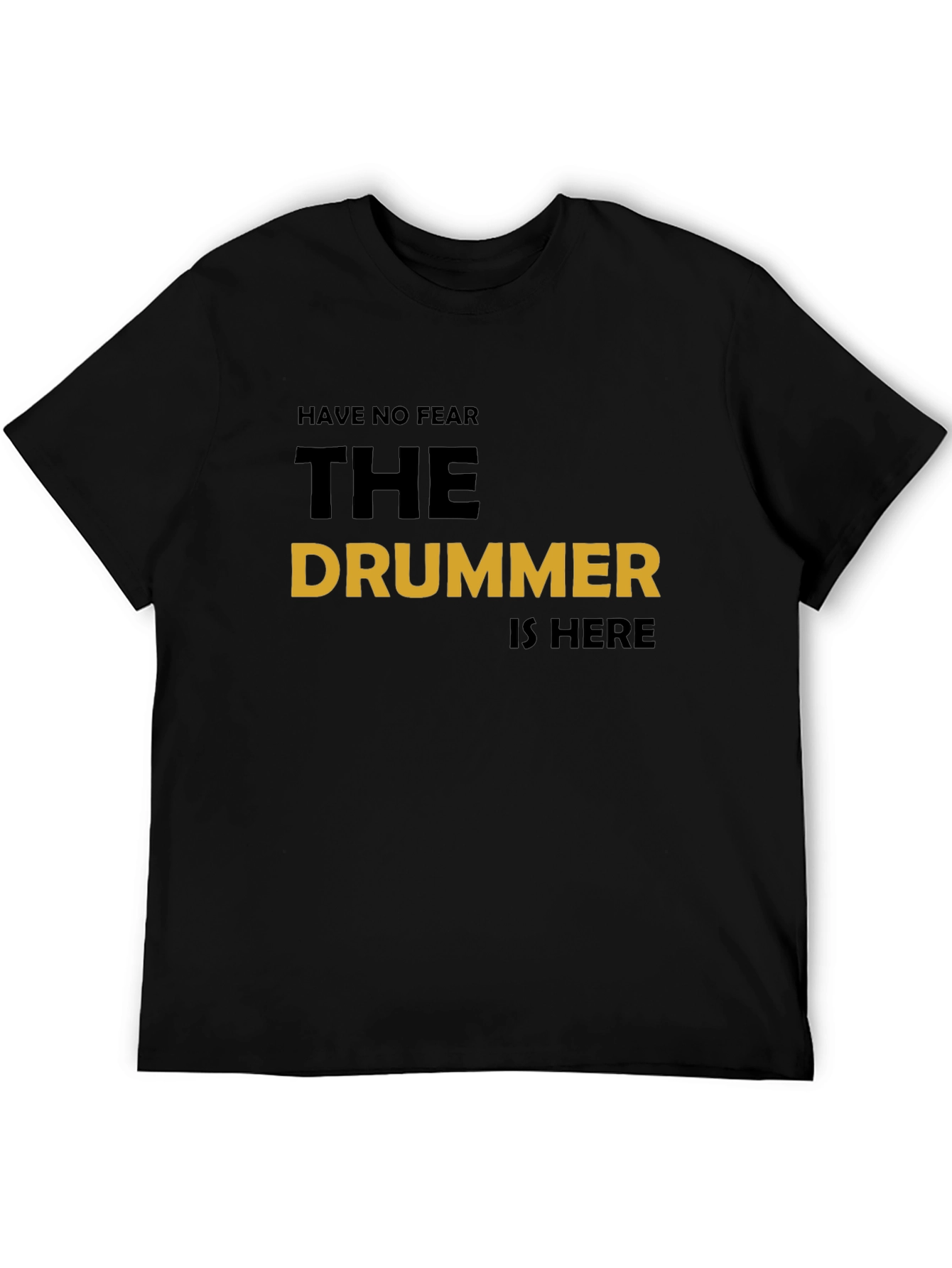 Have No Fear The Drummer Is Here T-Shirt