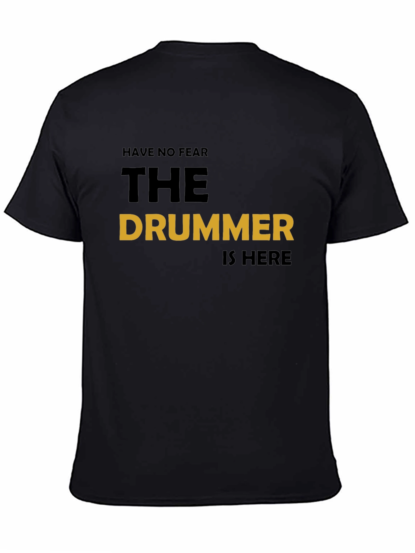 Have No Fear The Drummer Is Here T-Shirt