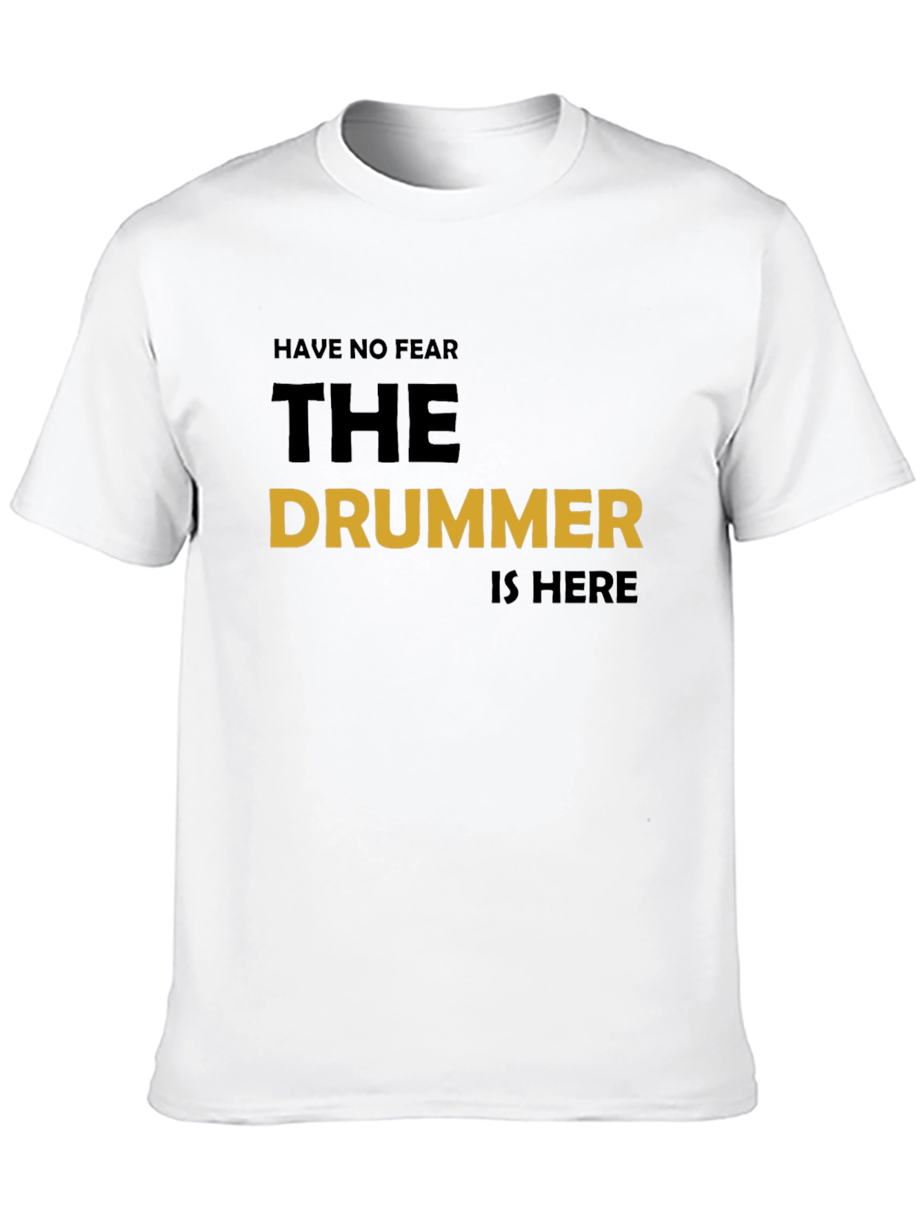 Have No Fear The Drummer Is Here T-Shirt