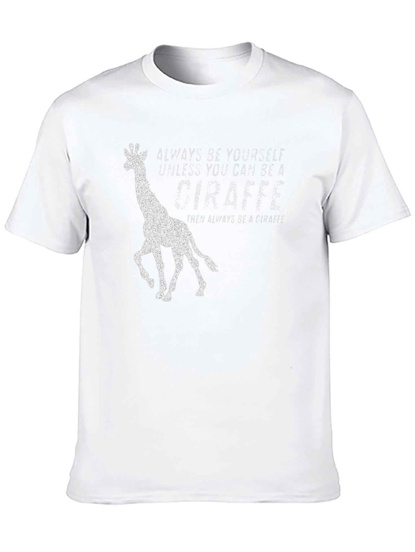 Always Be a Giraffe T-Shirt - Novelty Graphic Tee
