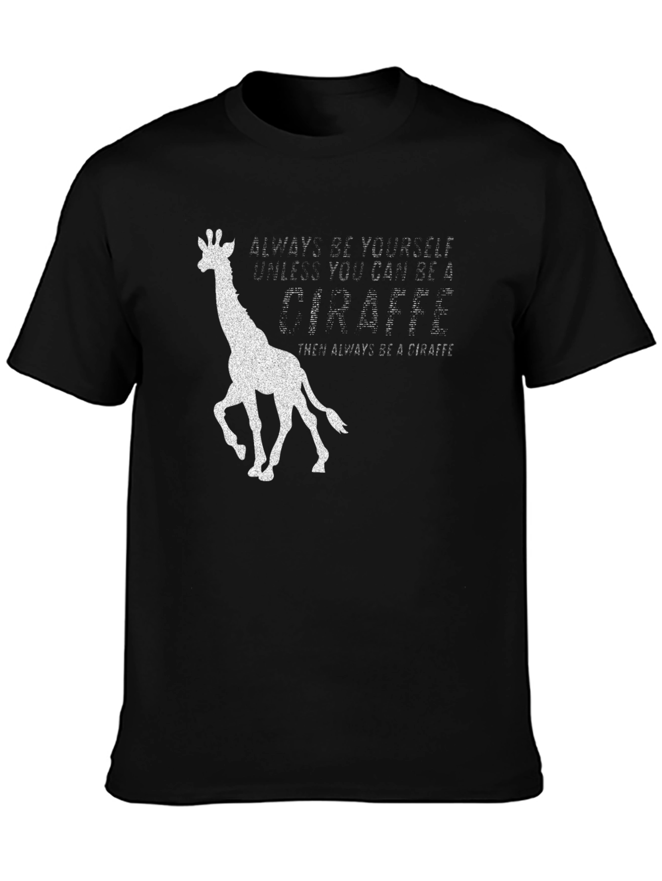 Always Be a Giraffe T-Shirt - Novelty Graphic Tee