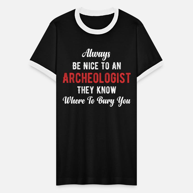 Always Be Nice To An Archaeologist Scientist