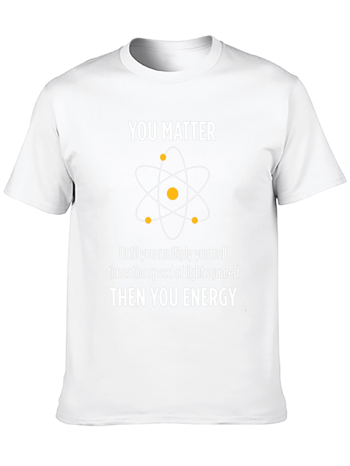 You Matter Energy Physics Graphic T-Shirt