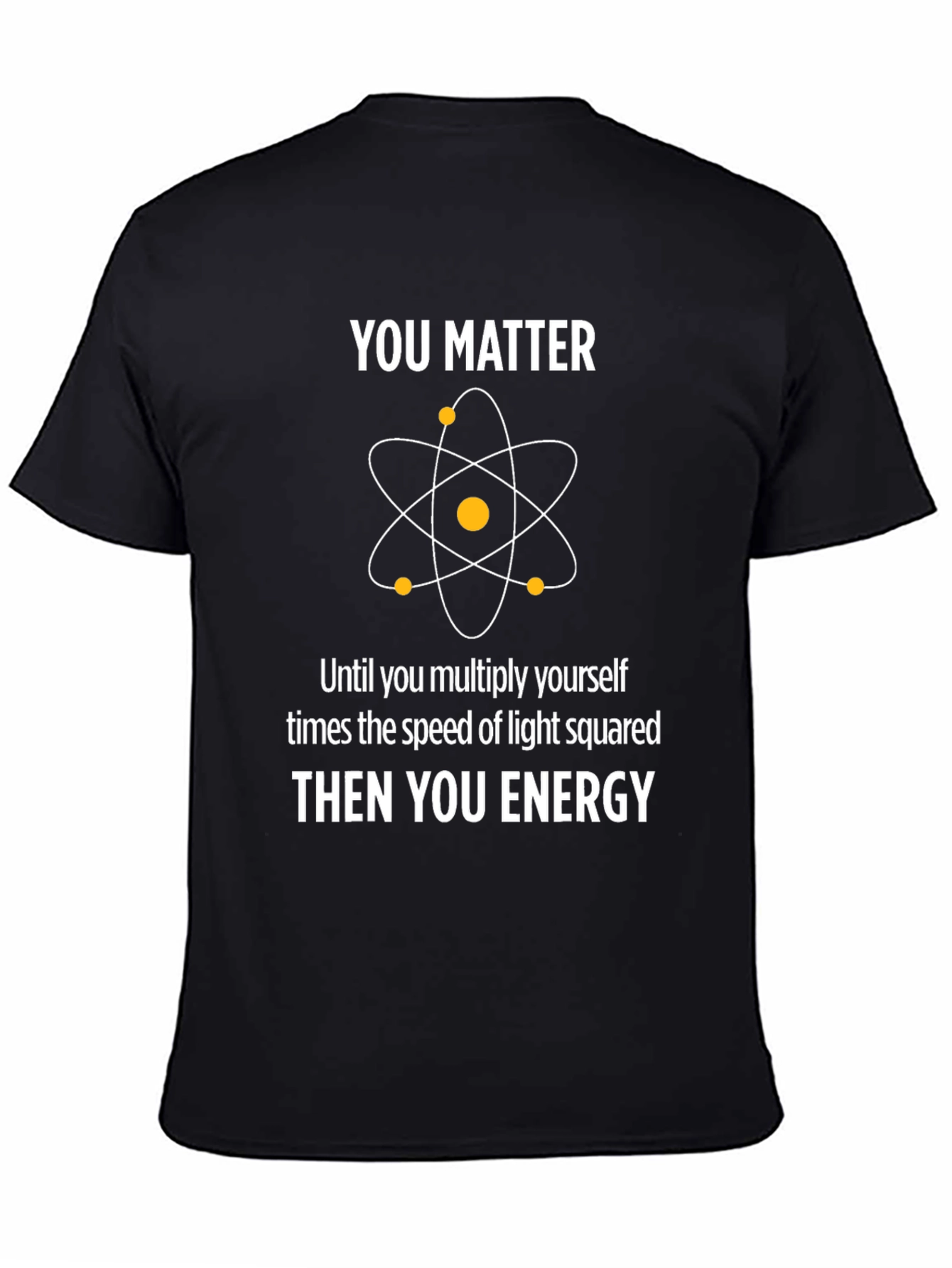 You Matter Energy Physics Graphic T-Shirt