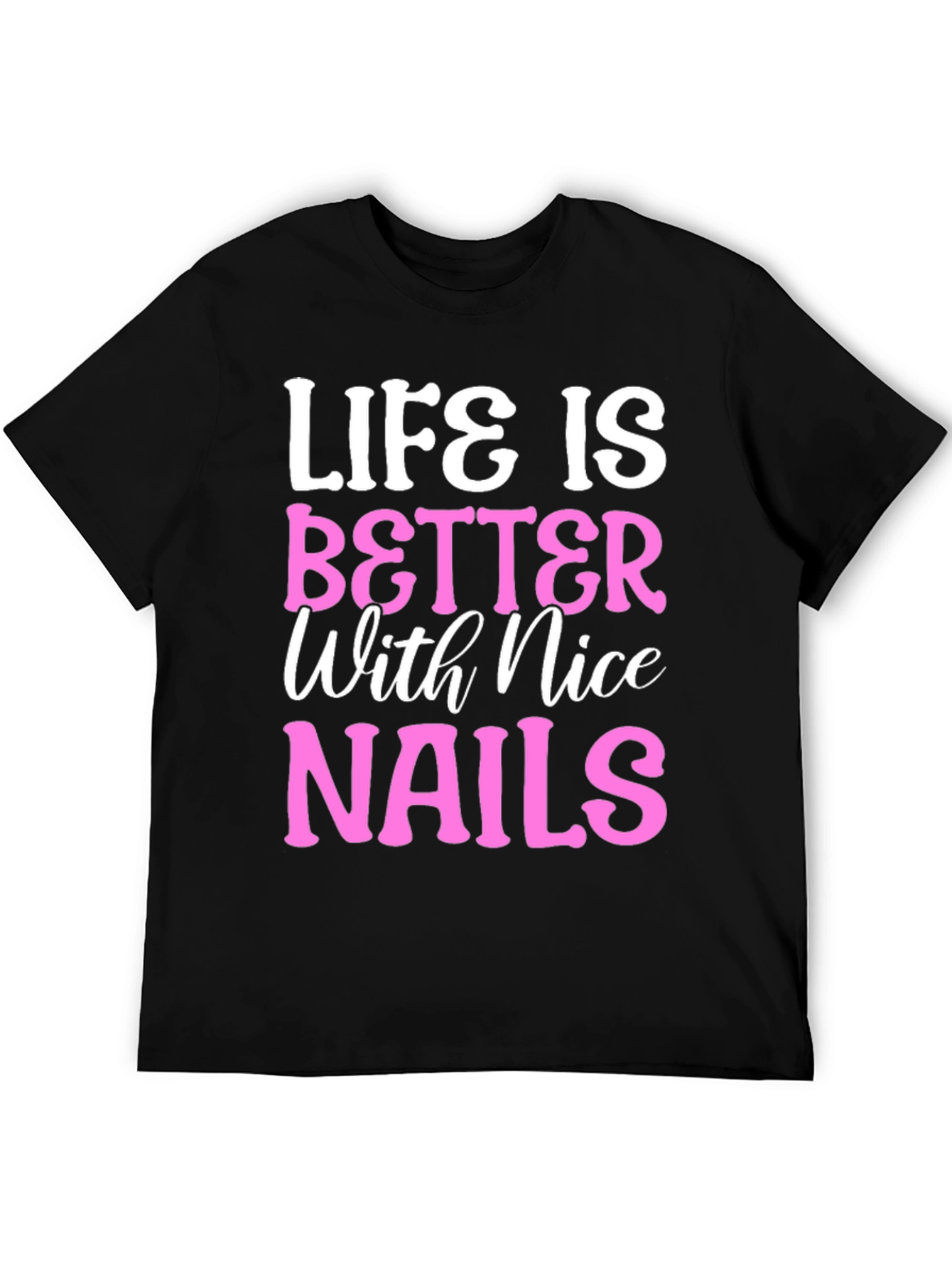 Life is Better with Nice Nails T-Shirt