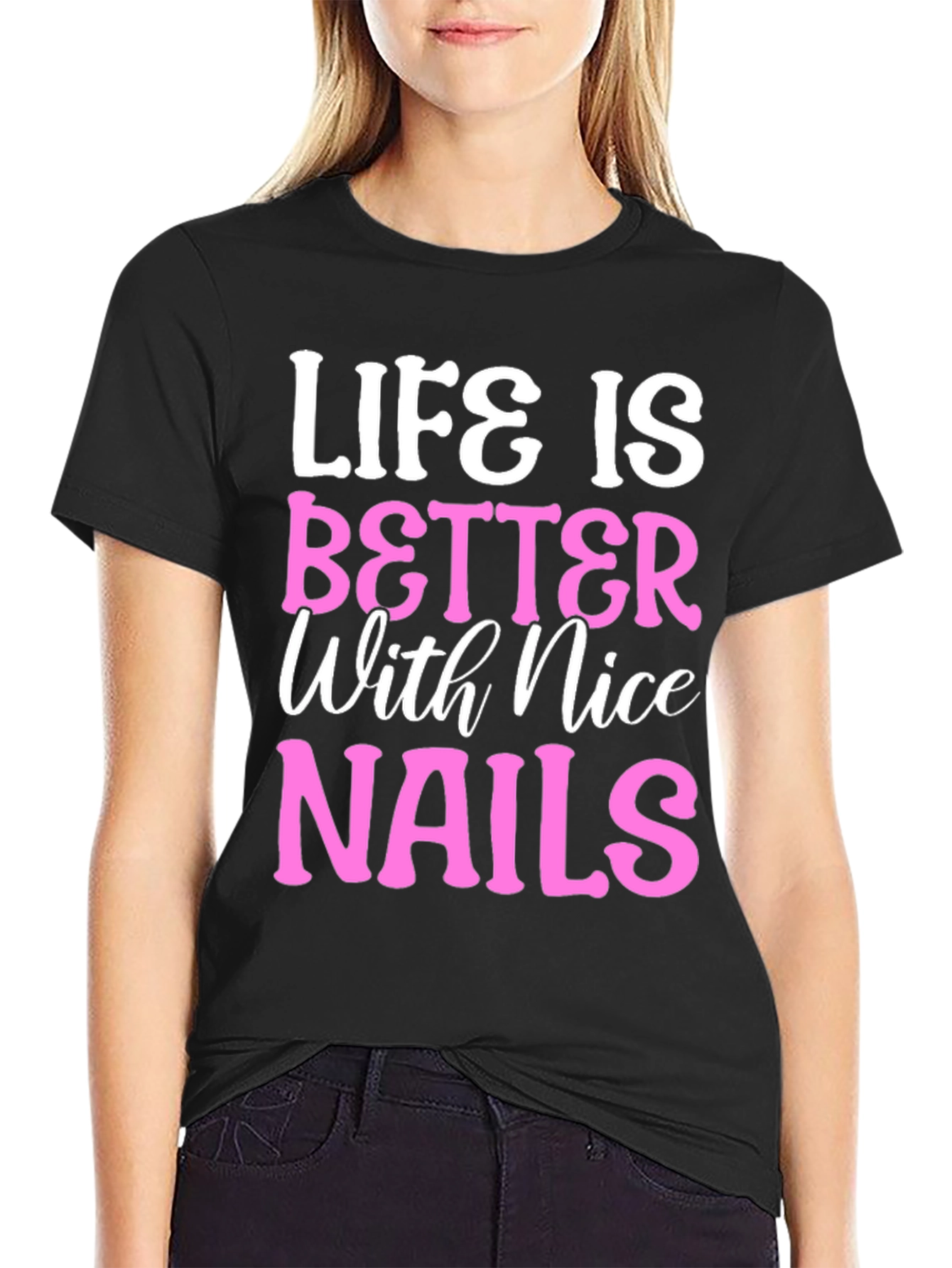 Life is Better with Nice Nails T-Shirt