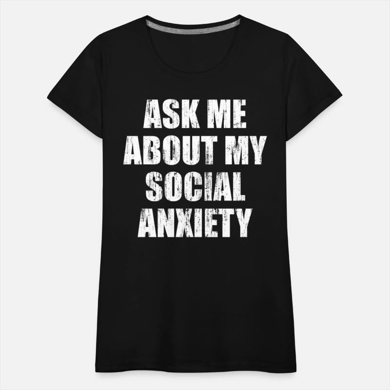 Ask me about my social anxiety