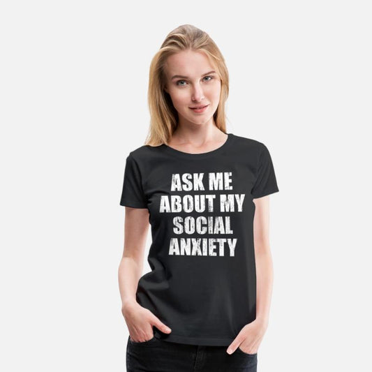 Ask me about my social anxiety
