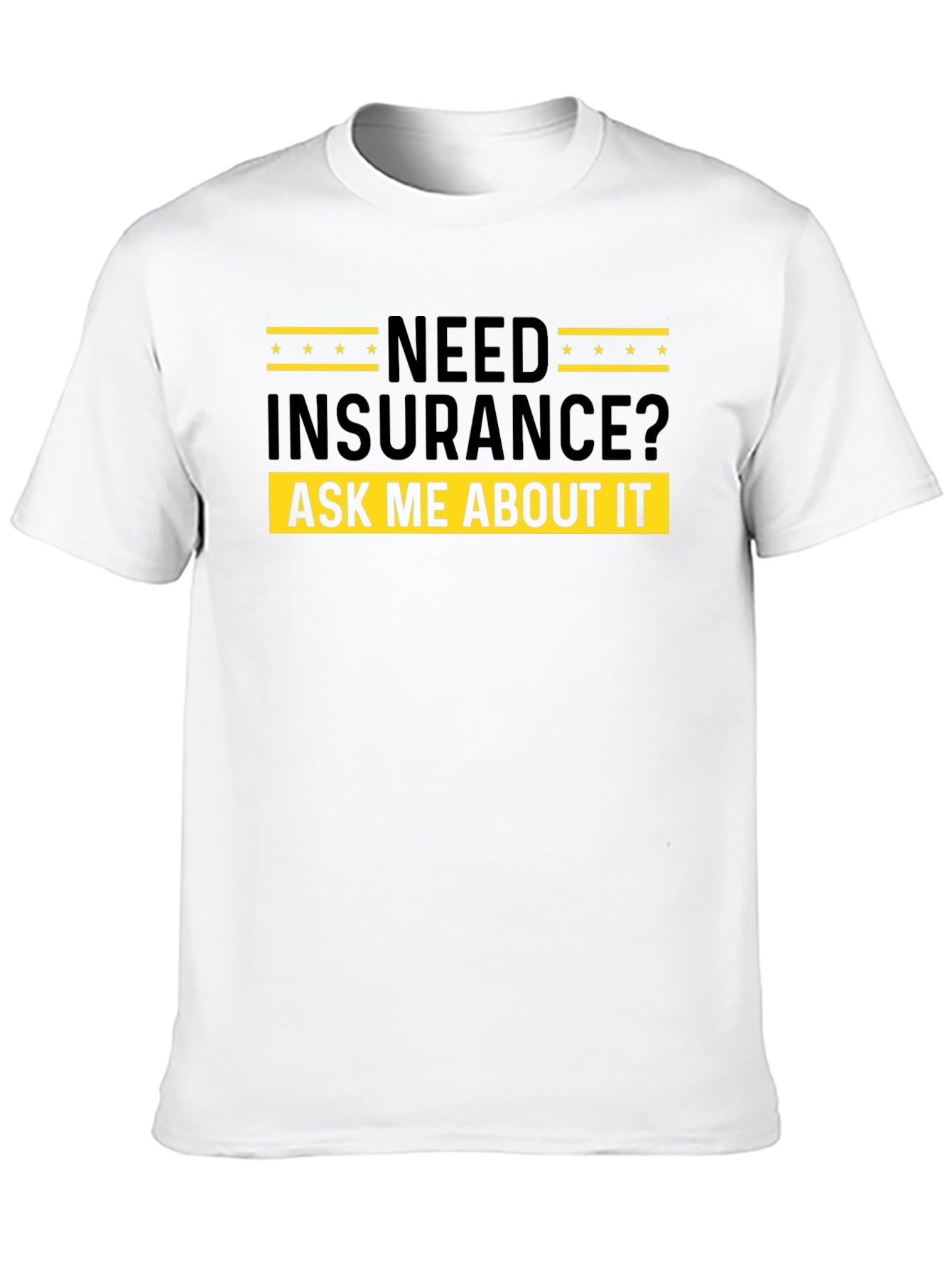 Need Insurance? Ask Me About It - Black T-Shirt