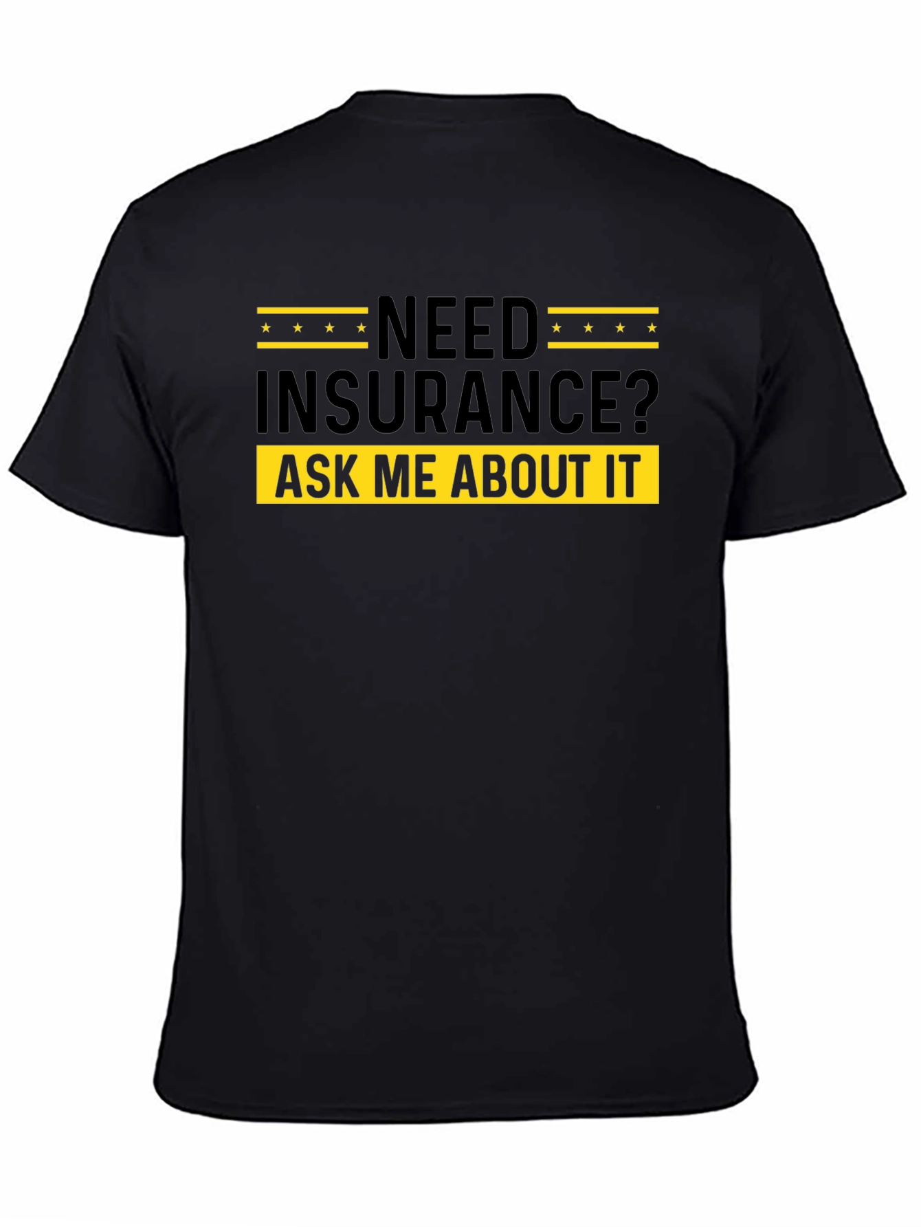 Need Insurance? Ask Me About It - Black T-Shirt