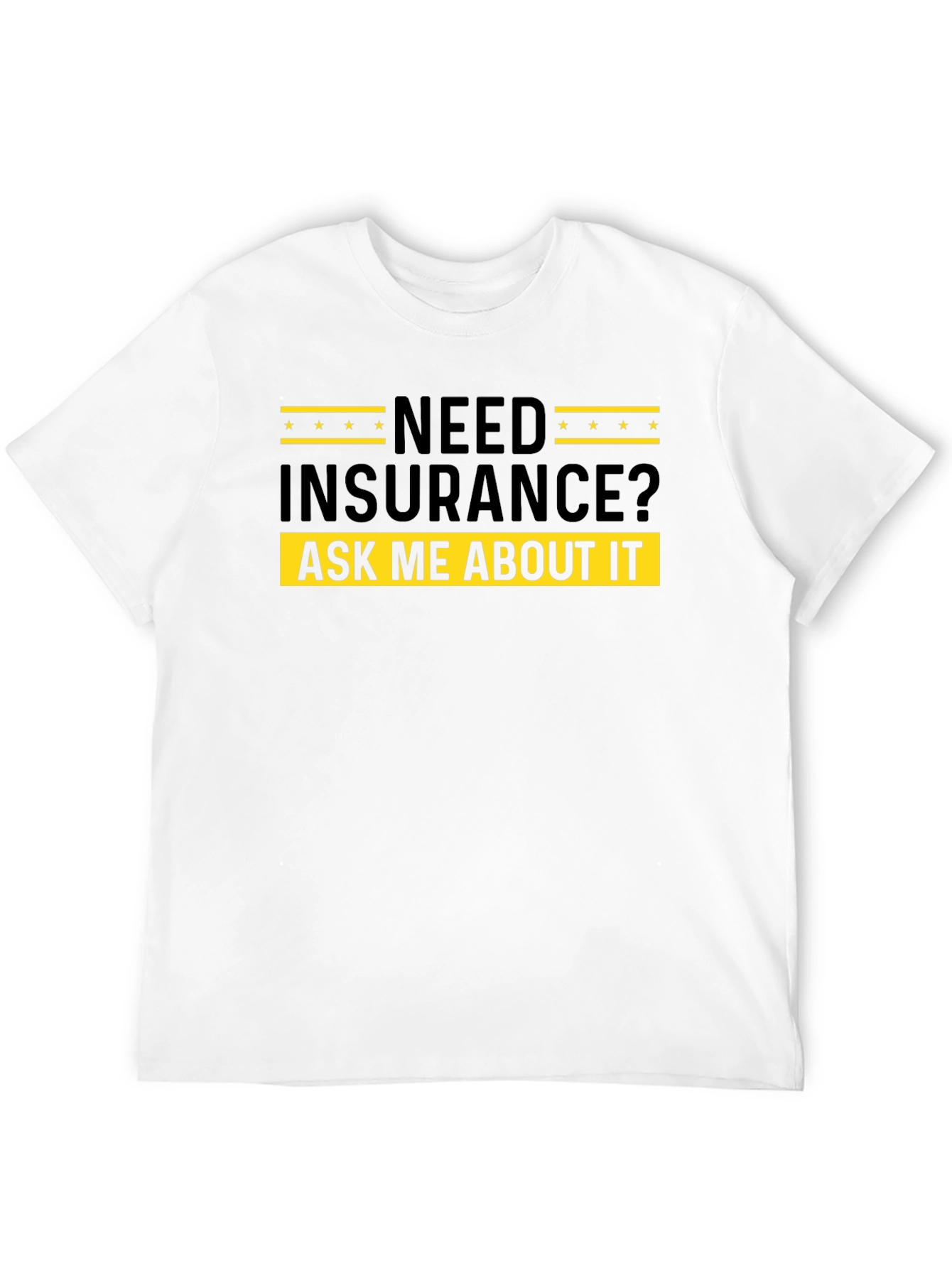 Need Insurance? Ask Me About It - Black T-Shirt