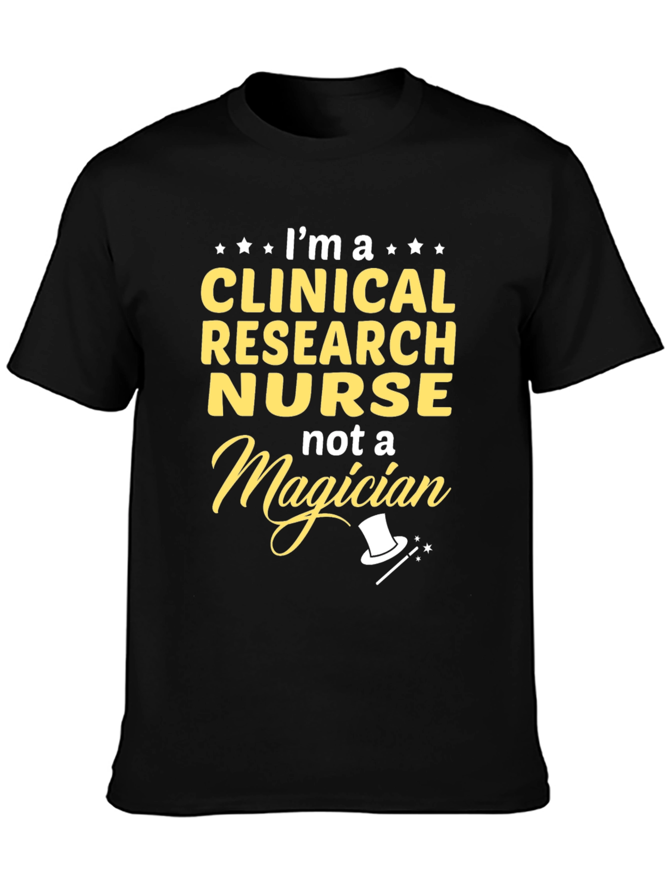 Clinical Research Nurse T-Shirt - Not A Magician