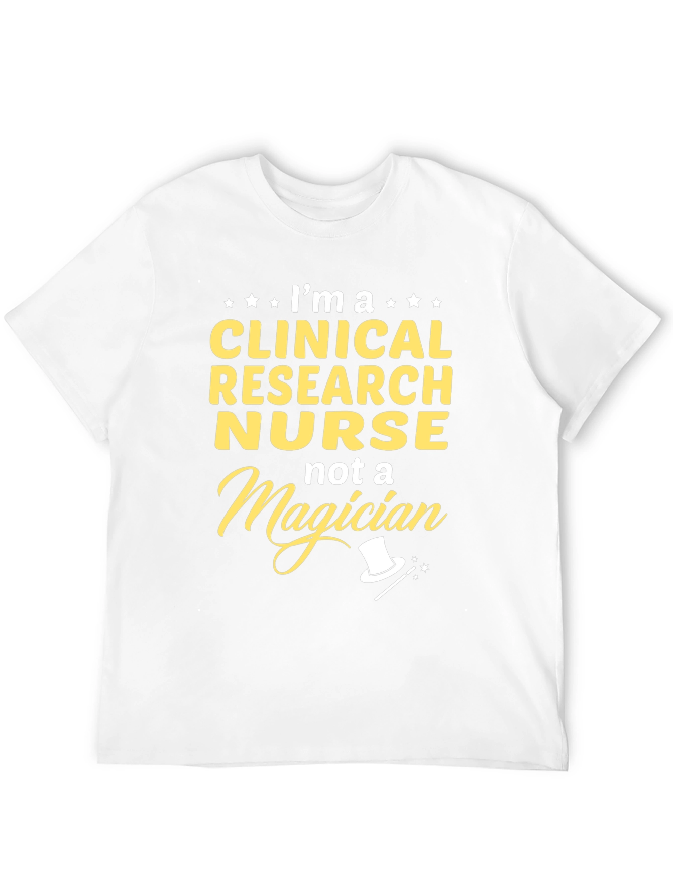 Clinical Research Nurse T-Shirt - Not A Magician