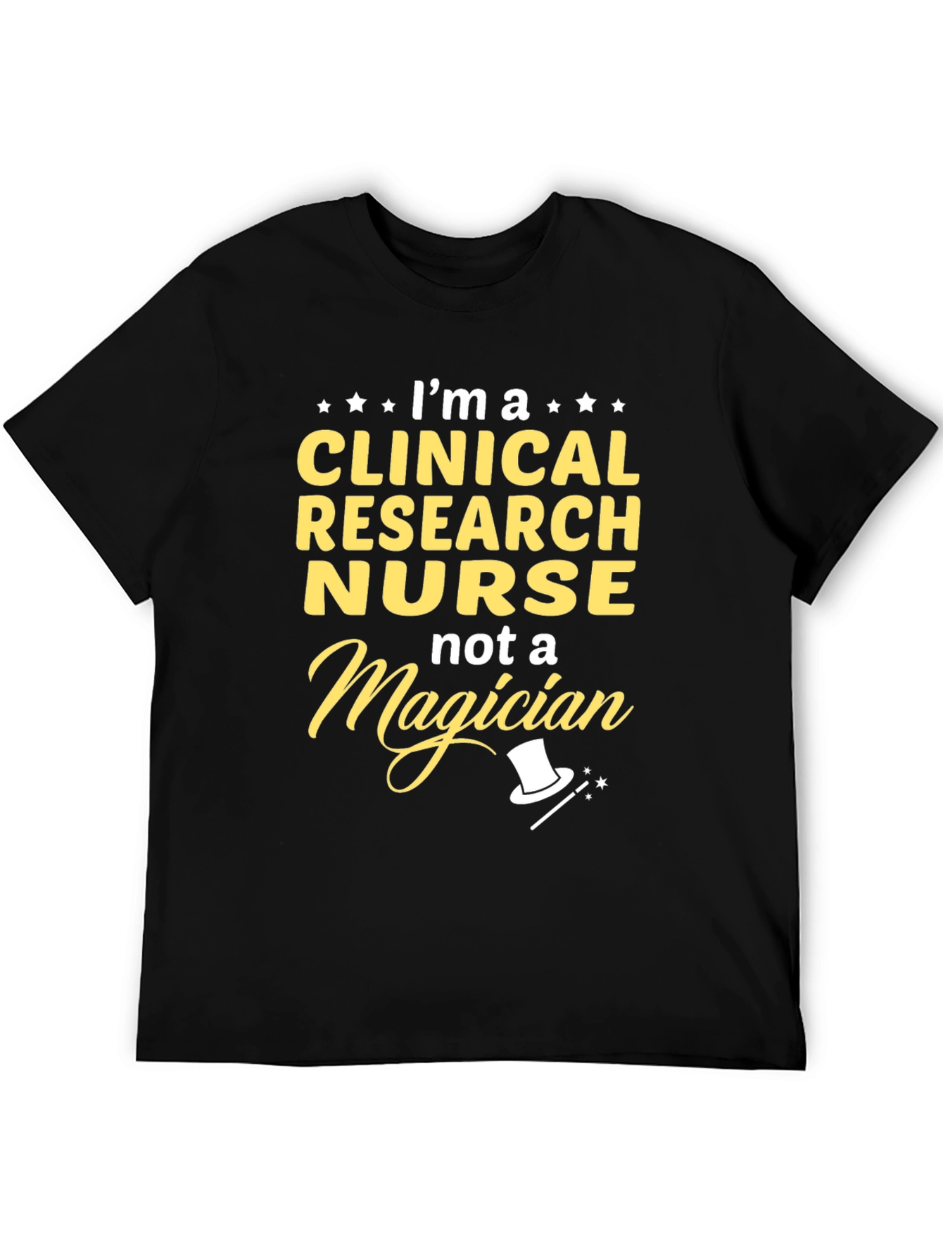 Clinical Research Nurse T-Shirt - Not A Magician