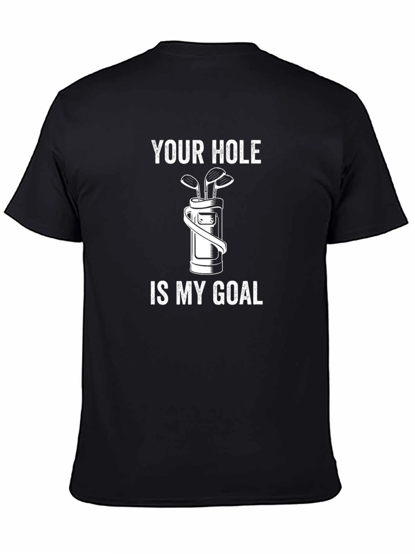 Your Hole is My Goal Golf T-Shirt