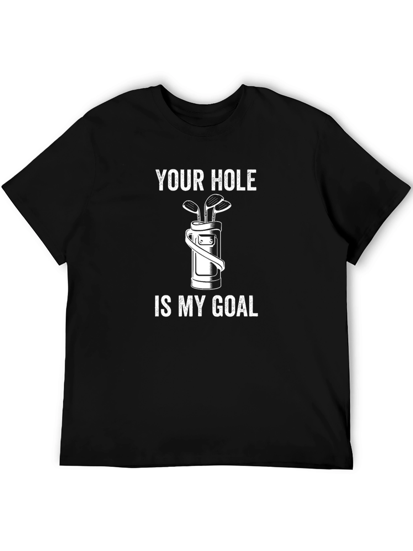Your Hole is My Goal Golf T-Shirt