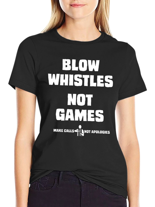Blow Whistles Not Games Referee T-Shirt