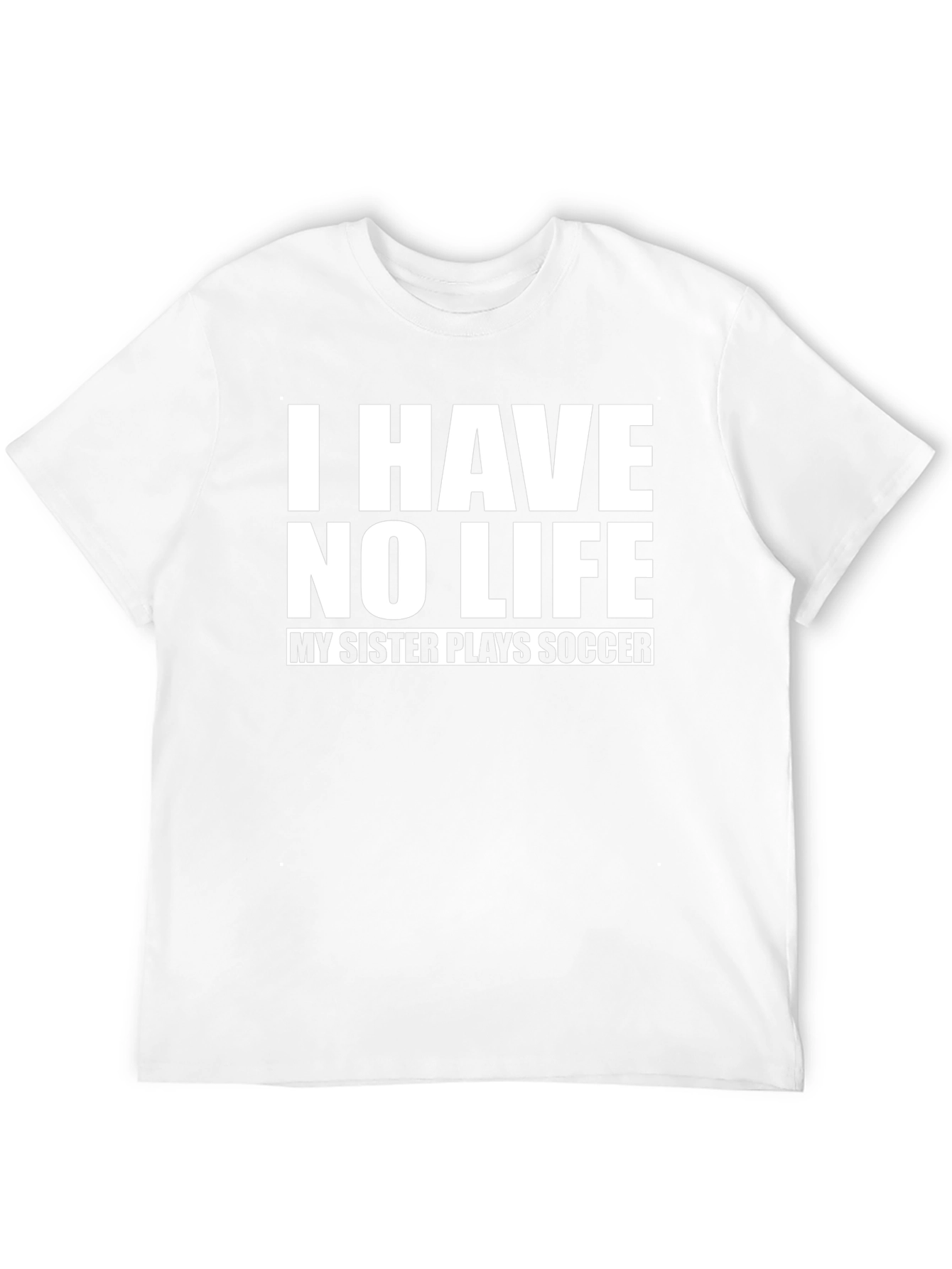 Funny I Have No Life Soccer Sister T-Shirt