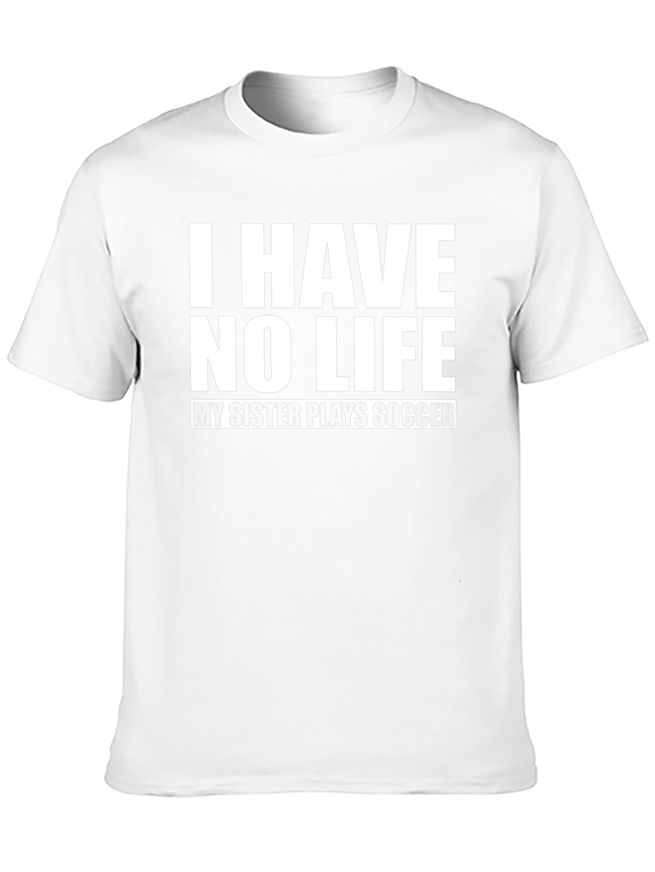 Funny I Have No Life Soccer Sister T-Shirt