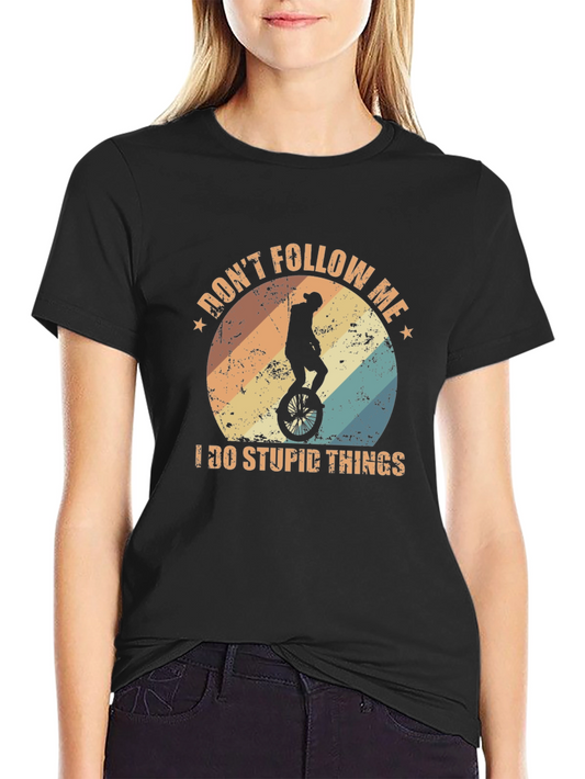Dont Follow Me I Do Stupid Things T-Shirt