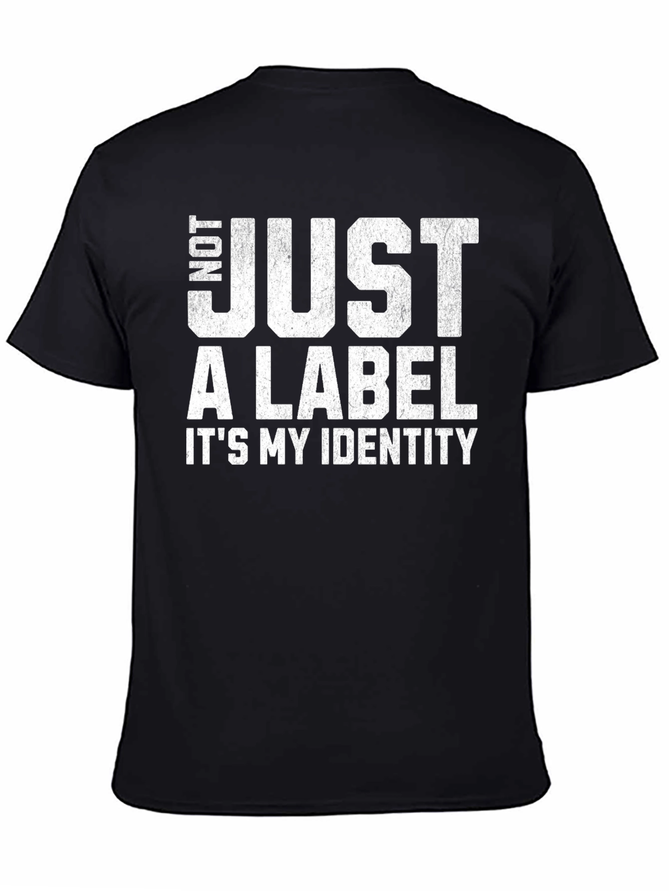 Not Just A Label - Its My Identity T-Shirt