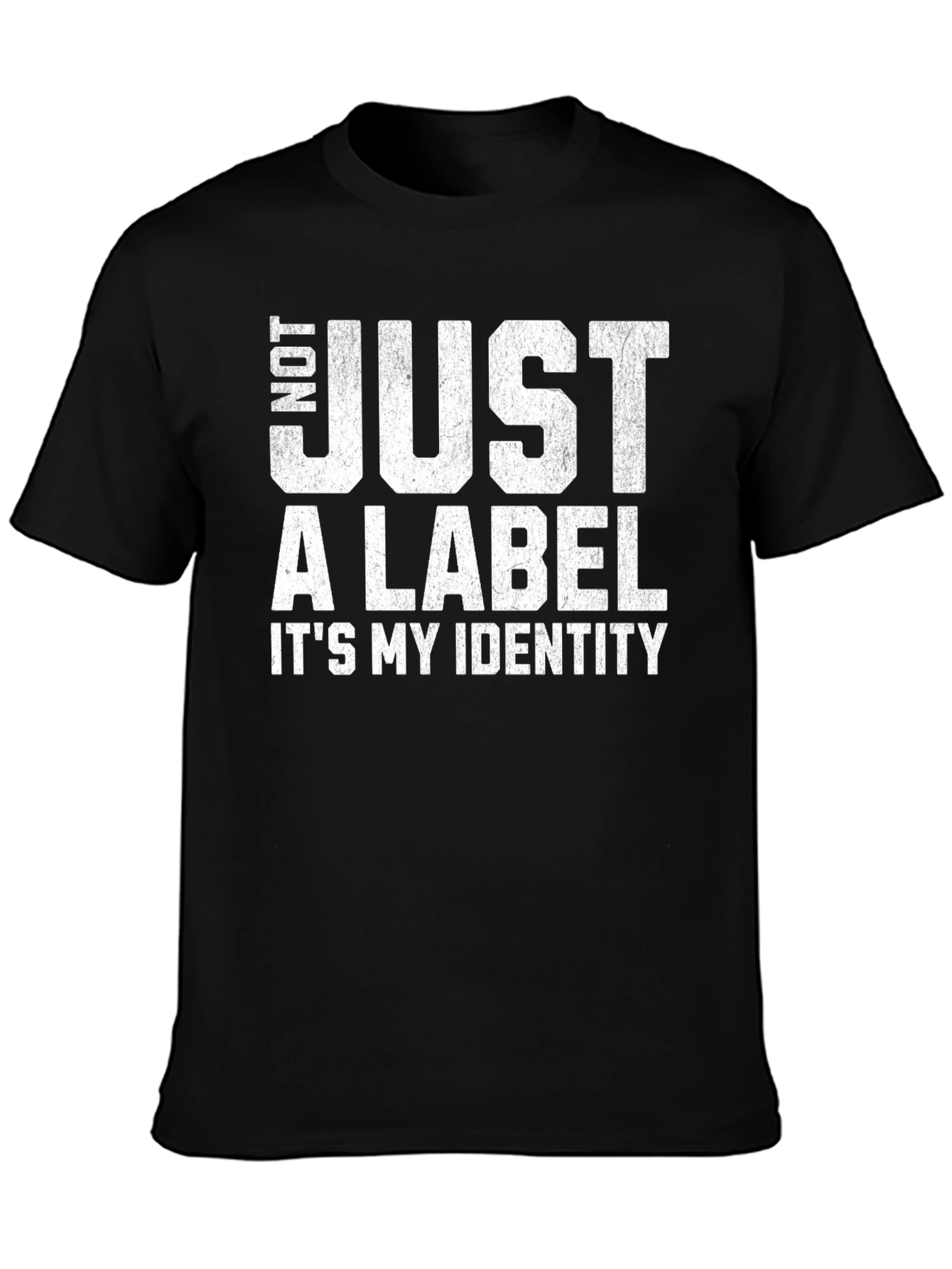 Not Just A Label - Its My Identity T-Shirt