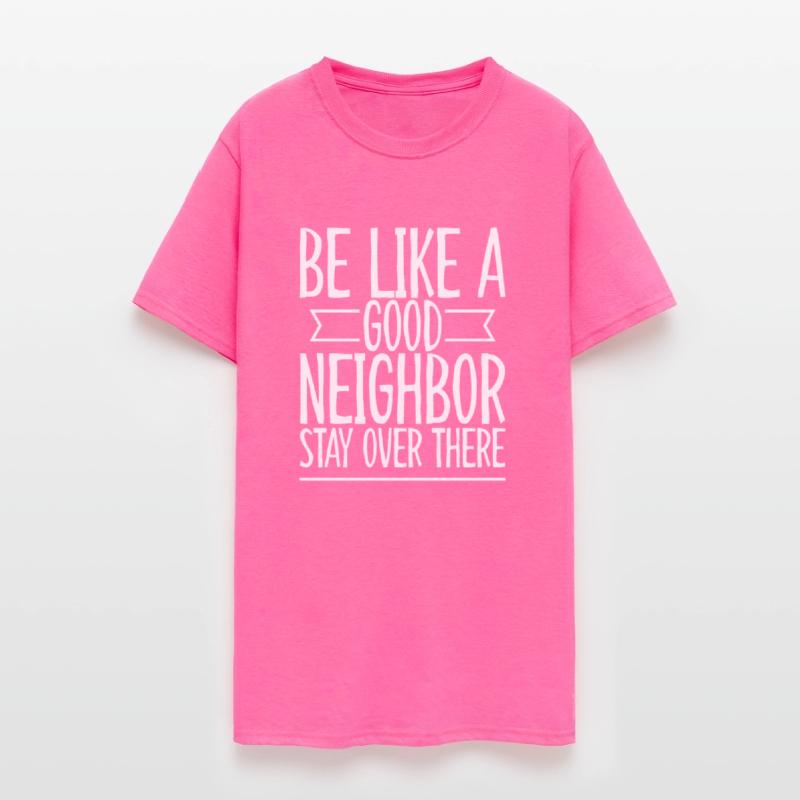 Be Like A Good Neighbor Stay Over There 2