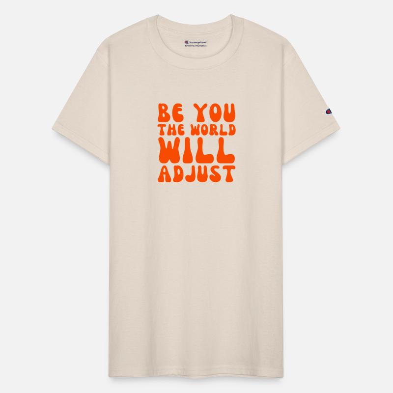 Be You The World Will Adjust Inspirational