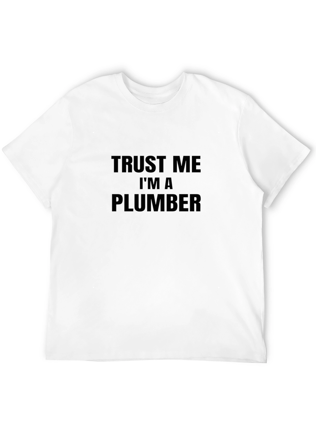 Trust Me Im A Plumber T-Shirt