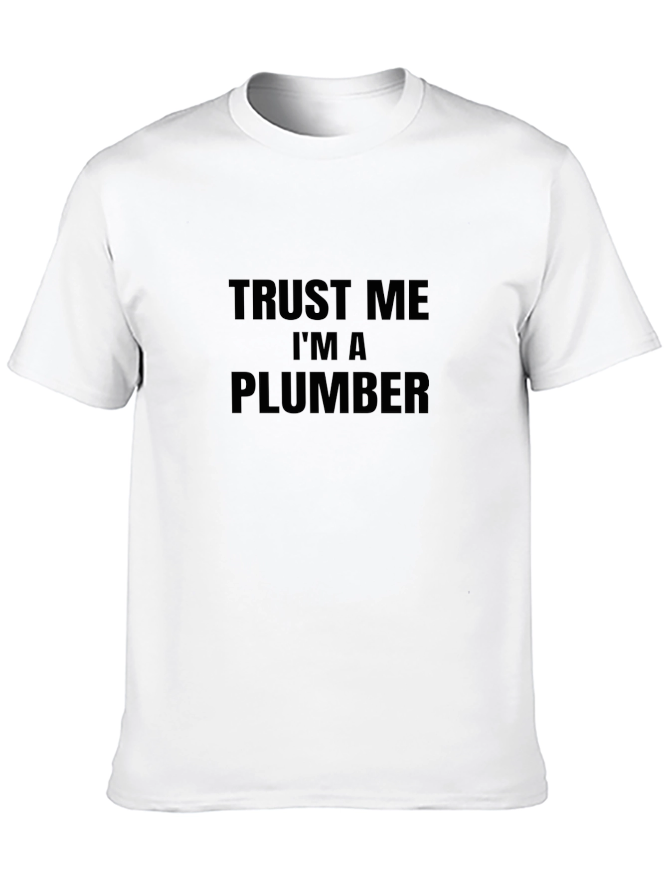 Trust Me Im A Plumber T-Shirt