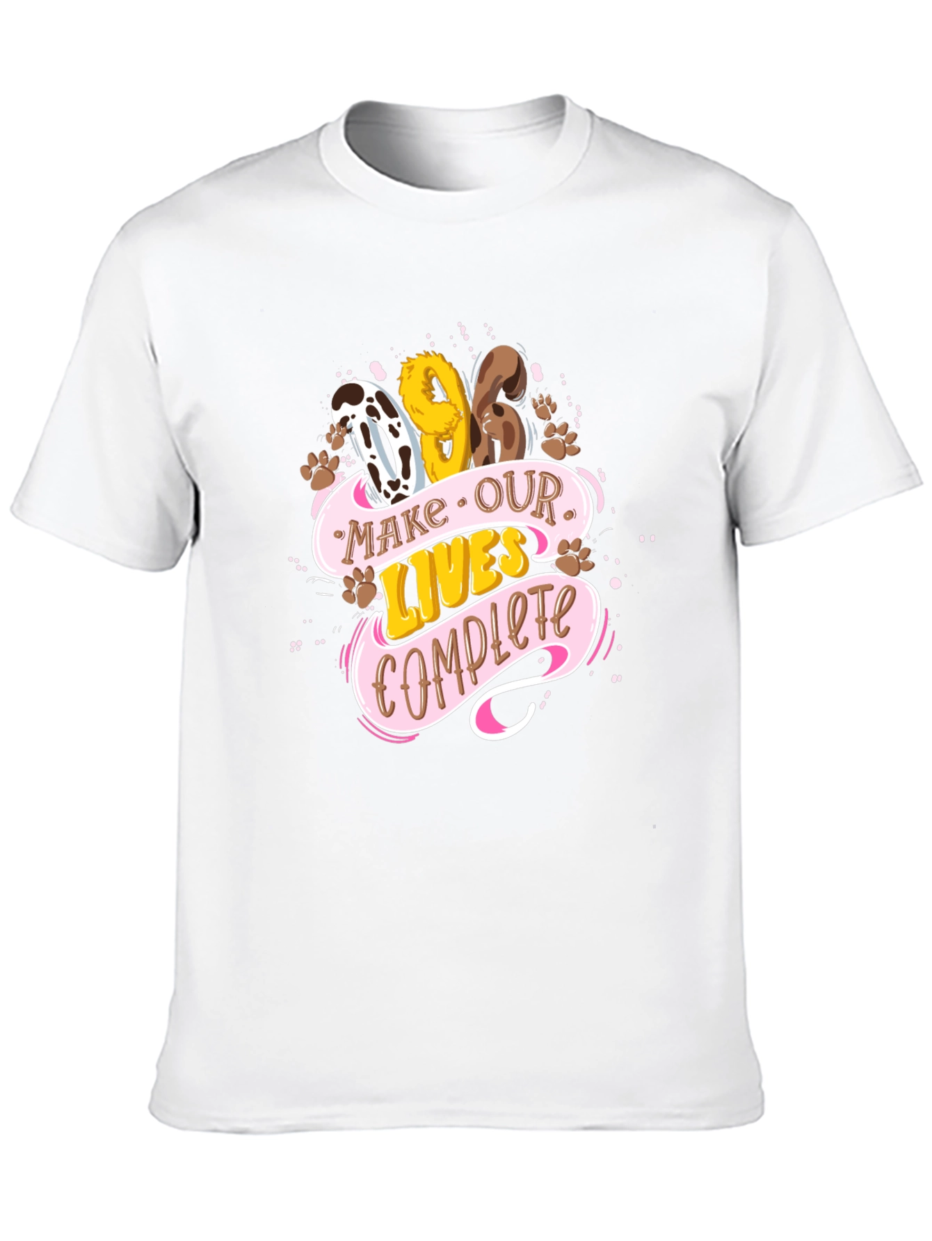 Dog Lover Tee: Make Our Lives Complete