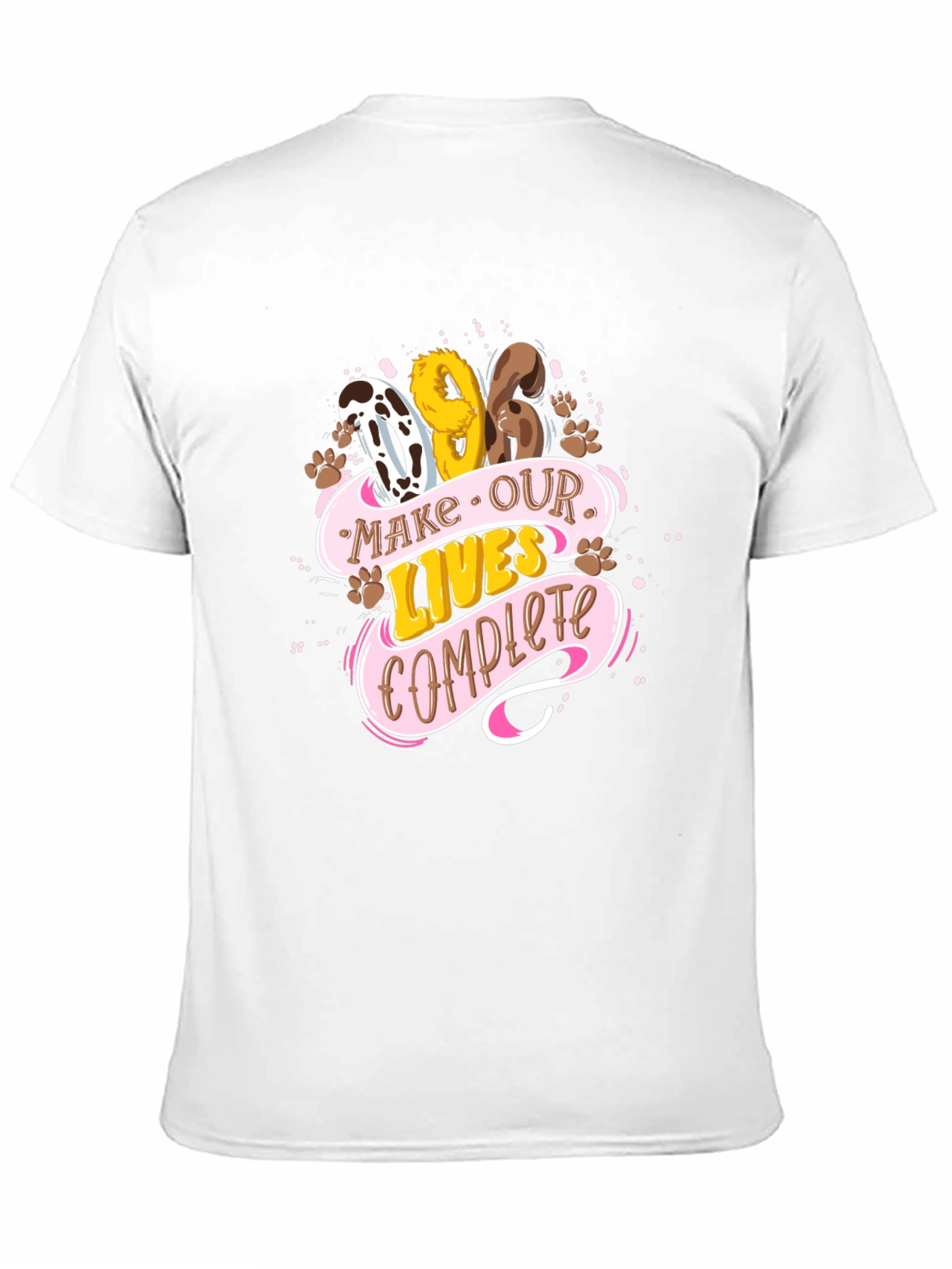 Dog Lover Tee: Make Our Lives Complete