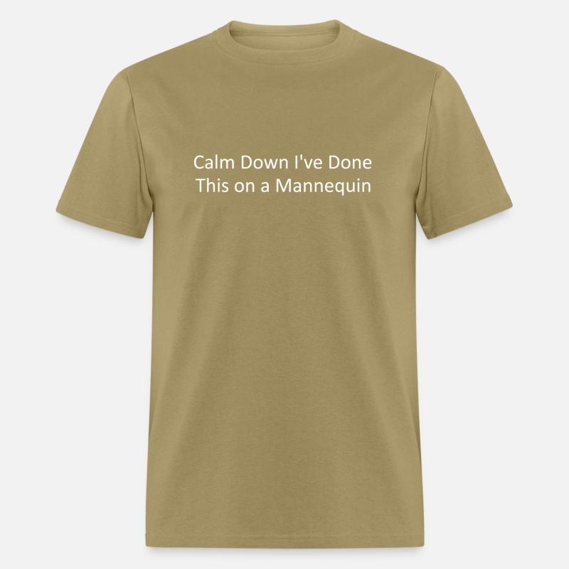 Calm Down I'Ve Done This On A Nequin