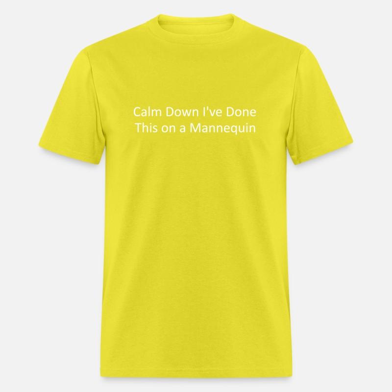 Calm Down I'Ve Done This On A Nequin