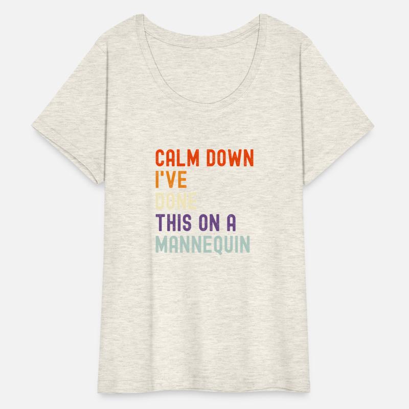 Calm Down I'Ve Done This On A Nequin