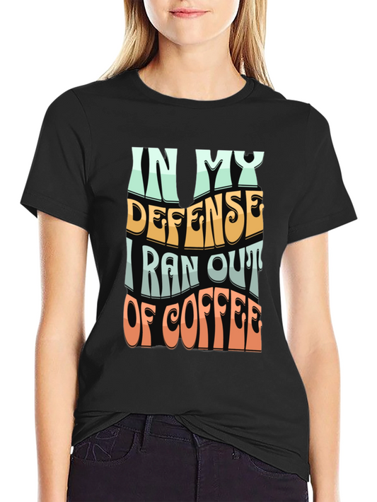 Coffee Lovers Tee: In My Defense