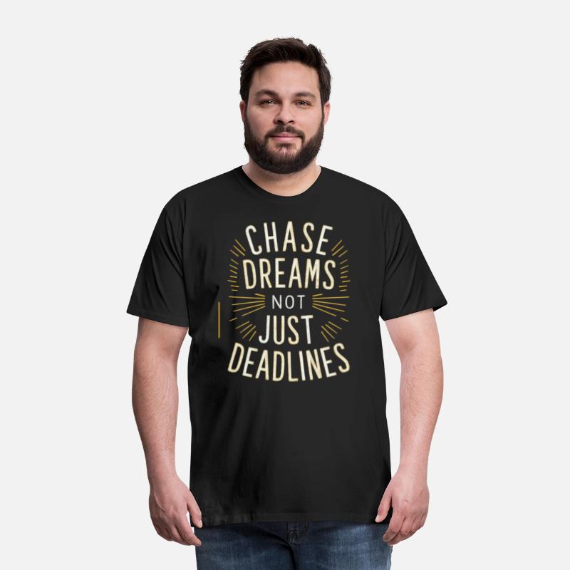 Chase Dreams Not Just Deadlines