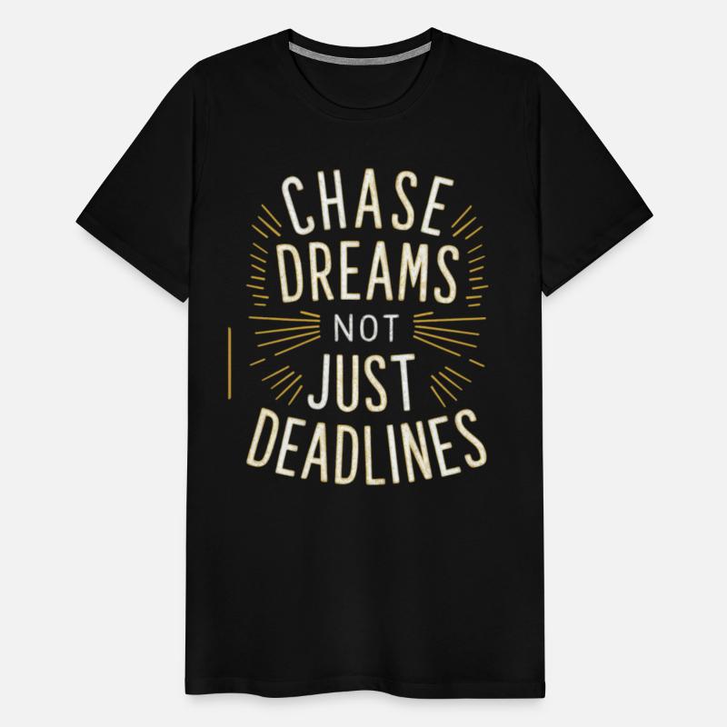 Chase Dreams Not Just Deadlines