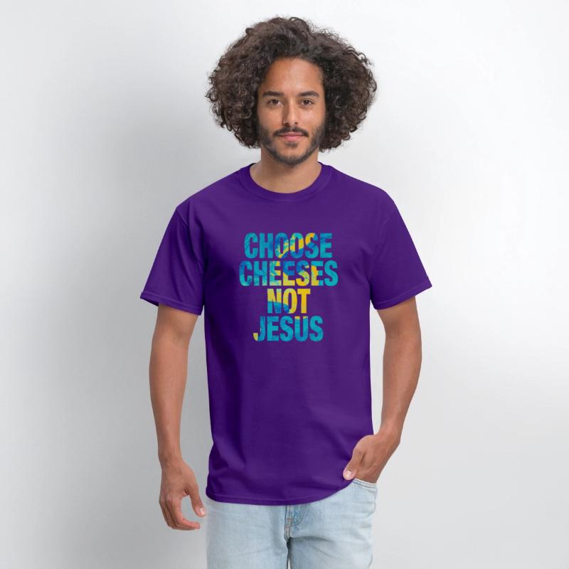 Choose Cheeses - not Jesus