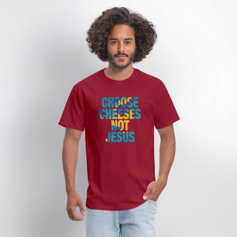 Choose Cheeses - not Jesus