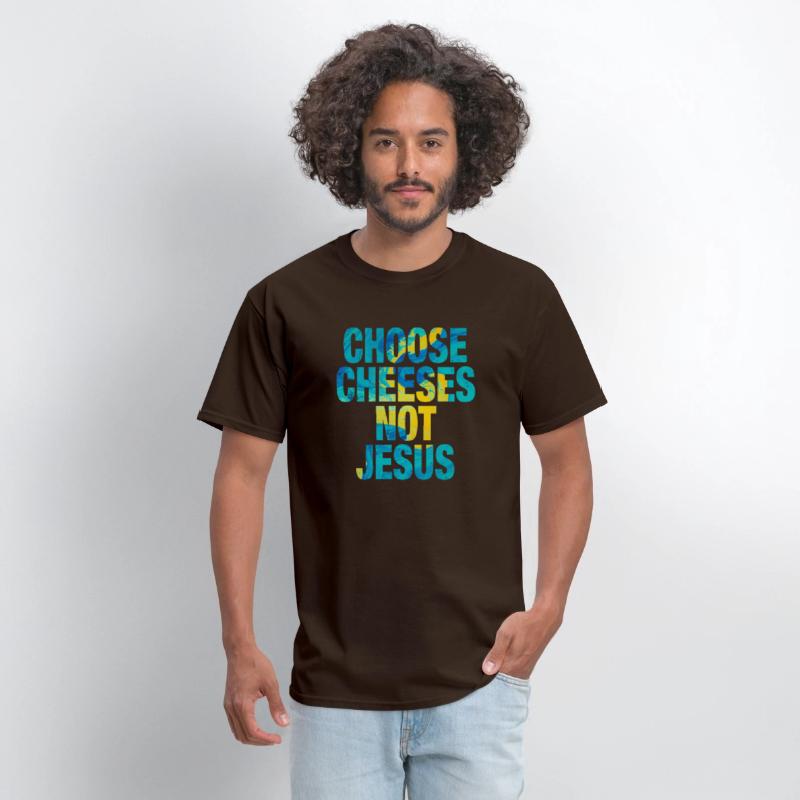 Choose Cheeses - not Jesus
