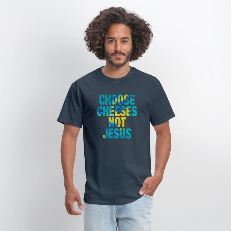 Choose Cheeses - not Jesus