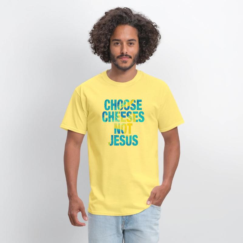 Choose Cheeses - not Jesus