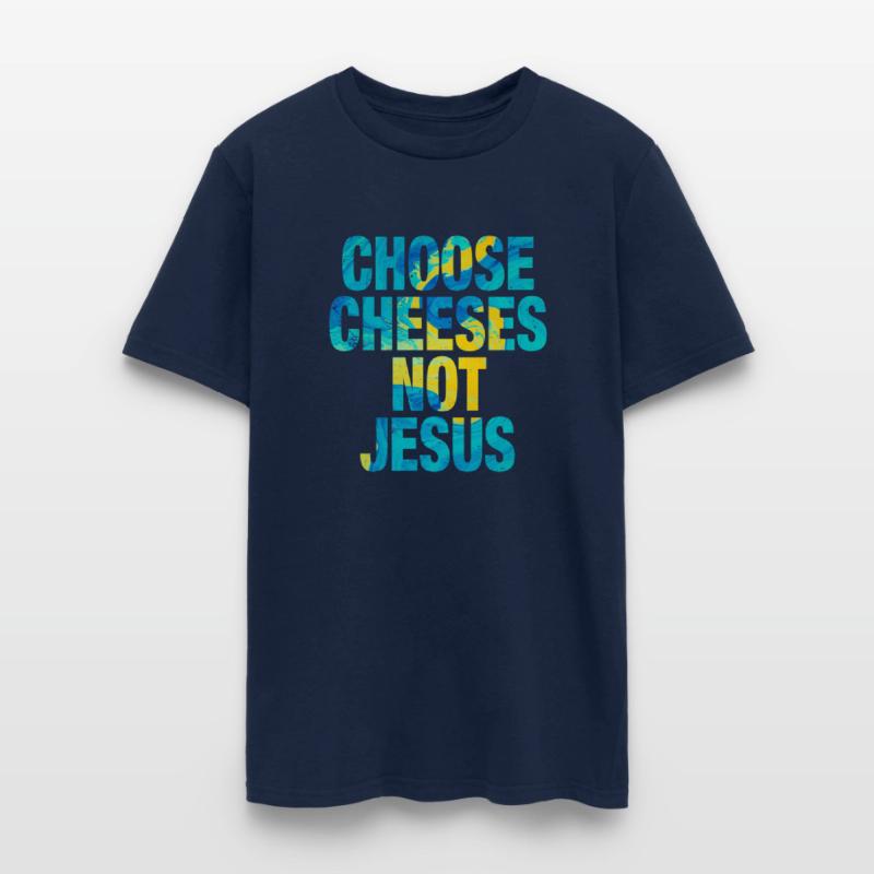 Choose Cheeses - not Jesus