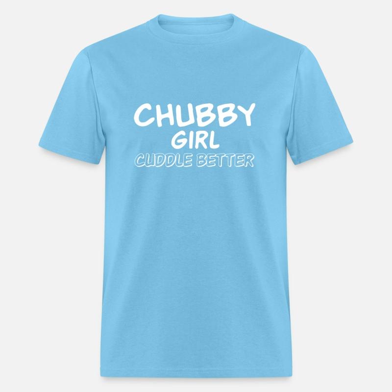 Chubby Girls Cuddle Better Funny Sarcastic